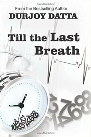 Till The Last Breath by Durjoy Datta