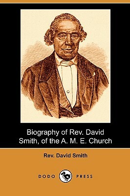 Biography of REV. David Smith, of the A. M. E. Church (Dodo Press) by David Smith