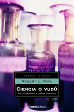 Ciencia o vudú. De la ingenuidad al fraude científico by Robert L. Park