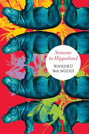 Seasons in Hippoland by Wanjiku wa Ngũgĩ