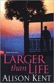 Larger Than Life by Alison Kent