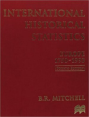 International Historical Statistics: Europe, 1750-1993 by Brian R. Mitchell