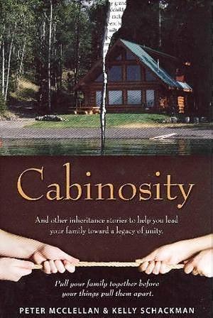 Cabinosity: And Other Inheritance Stories to Help You Lead Your Family Toward a Legacy of Unity by Reel Legacy Conversation Company, LLC, Peter McClellan, The