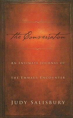 The Conversation: An Intimate Journal of the Emmaus Encounter by Judy Salisbury