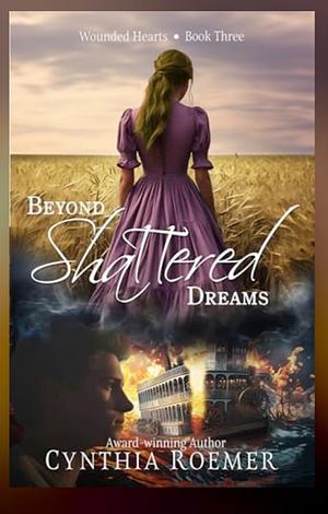 Beyond Shattered Dreams  by Cynthia Roemer