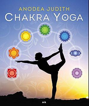 Chakra Yoga by Anodea Judith, Anodea Judith