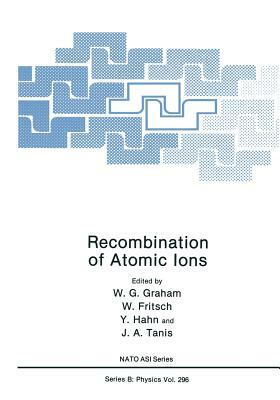 Recombination of Atomic Ions by North Atlantic Treaty Organization, NATO Advanced Research Workshop on Recom