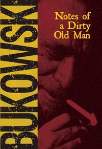 Notes of a Dirty Old Man by Charles Bukowski