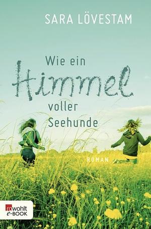 Wie ein Himmel voller Seehunde by Sara Lövestam