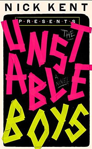 The Unstable Boys: A Novel by Nick Kent