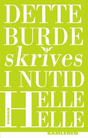 Dette burde skrives i nutid by Helle Helle