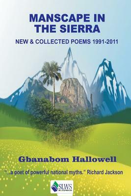Manscape in the Sierra: New & Collected Poems 1991-2011 by Gbanabom Hallowell