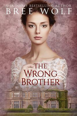 The Wrong Brother: A Regency Romance by Bree Wolf
