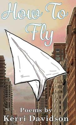 How to Fly by Kerri Davidson