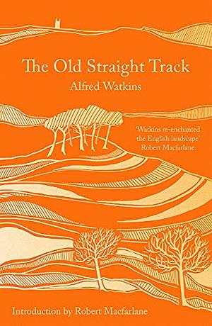 The Old Straight Track by Alfred Watkins