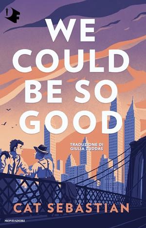 We could be so good by Cat Sebastian