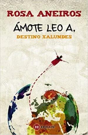 Ámote Leo A. Destino Xalundes by Rosa Aneiros