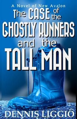 The Case of the Ghostly Runners and the Tall Man by Dennis Liggio