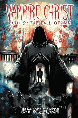 Vampire Christ 2: The Fall of Man by Jay Wilburn
