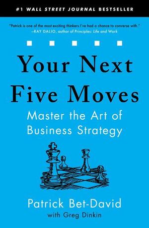 Your Next Five Moves: Master the Art of Business Strategy by Patrick Bet-David