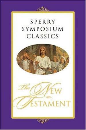 Sperry Symposium Classics: The New Testament by Frank F. Judd, Frank F. Judd