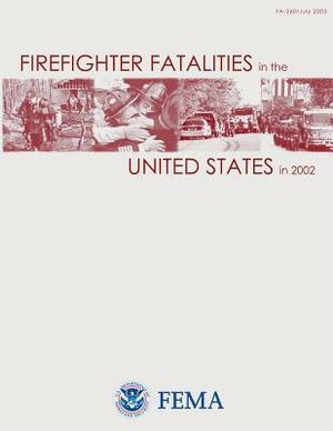 Firefighter Fatalities in the United States in 2002 by Federal Emergency Management Agency, U. S. Department of Homeland Security, U. S. Fire Administration