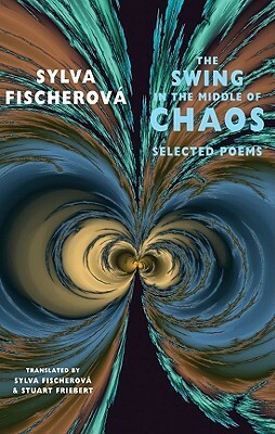 The Swing in the Middle of Chaos: Selected Poems by Stuart Friebert, Sylva Fischerová