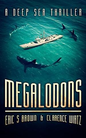 Megalodons by Eric S. Brown, Eric S. Brown, Clarence Wirtz