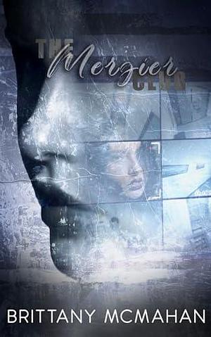 The Mergier Club: A Novella by Brittany McMahan, Brittany McMahan