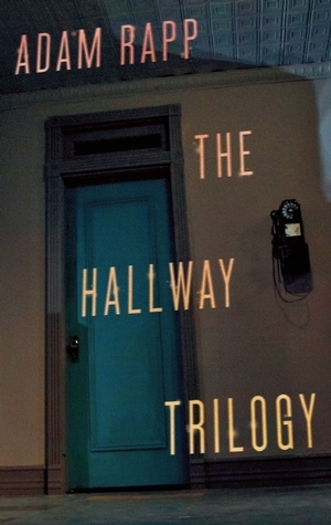 The Hallway Trilogy by Adam Rapp
