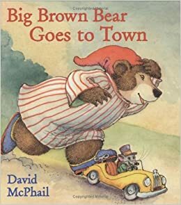 Big Brown Bear Goes to Town by John O'Connor, David McPhail