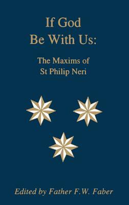 If God Be With Us: The Maxims of St Philip Neri by Saint Philip Neri