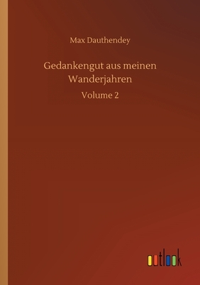Gedankengut aus meinen Wanderjahren: Volume 2 by Max Dauthendey