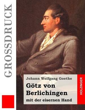 Götz von Berlichingen mit der eisernen Hand (Großdruck): Ein Schauspiel by Johann Wolfgang von Goethe