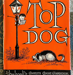 Top Dog: Thelwell's Complete Canine Compendium by Norman Thelwell, Norman Thelwell