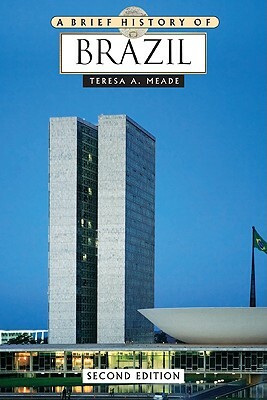 A Brief History of Brazil by Teresa A. Meade