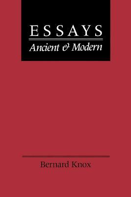 Essays Ancient and Modern by Bernard Knox