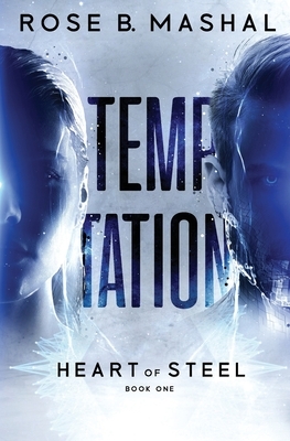 Heart of Steel: Temptation by Rose B. Mashal