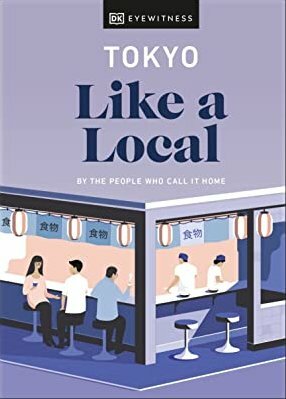 Tokyo Like a Local: By the People Who Call It Home by Lucy Dayman, Kaila Imada, DK Eyewitness