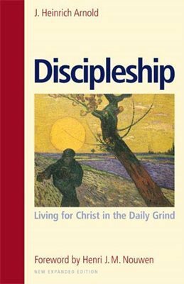 Discipleship by J. Heinrich Arnold, Henri J.M. Nouwen
