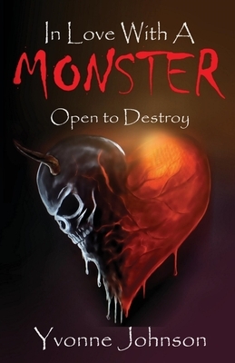 In Love With A Monster: Open to destroy by Yvonne Johnson
