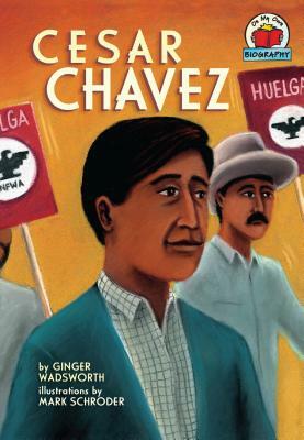 Cesar Chavez by Ginger Wadsworth