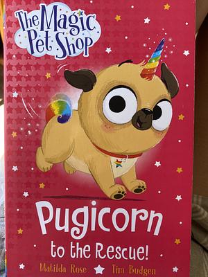 The Magic Petshop.    Pugicorn to the Rescue by Matilda Rose, Tim Budgen