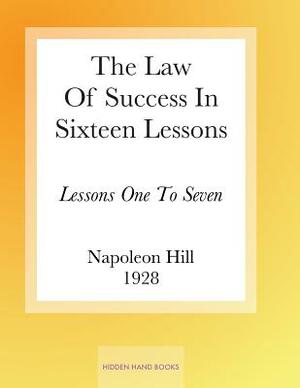 The Law Of Success In Sixteen Lessons by Napoleon Hill: Lessons One To Seven by Napoleon Hill