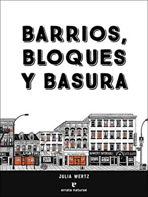 Barrios, bloques y basura: Una historia ilustrada y poco convencional de Nueva York by Regina López Muñoz, Julia Wertz