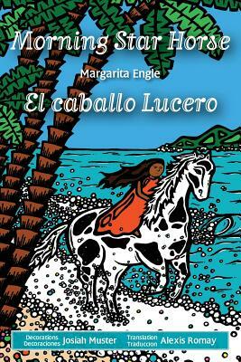 Morning Star Horse / El caballo Lucero by Margarita Engle