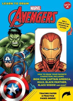 Learn to Draw Marvel Avengers: How to Draw Your Favorite Characters, Including Iron Man, Captain America, the Hulk, Black Panther, Black Widow, and M by Walter Foster Jr Creative Team