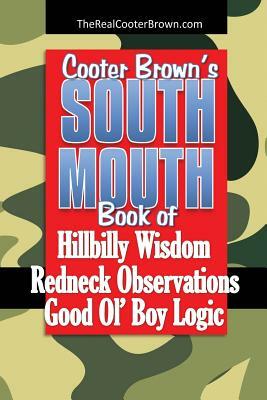 South Mouth: Hillbilly Wisdom, Redneck Observations & Good Ol' Boy Logic by Cooter Brown