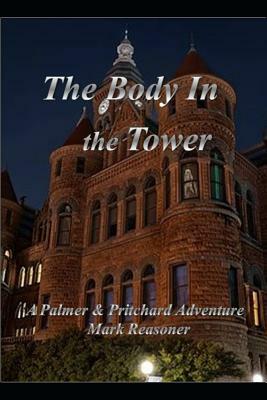 The Body in the Tower: A Palmer & Pritchard Adventure by Mark Reasoner