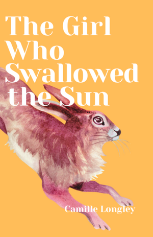 The Girl Who Swallowed the Sun by Camille Longley